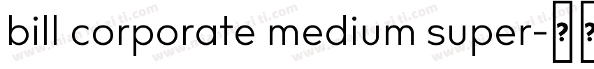 bill corporate medium super字体转换